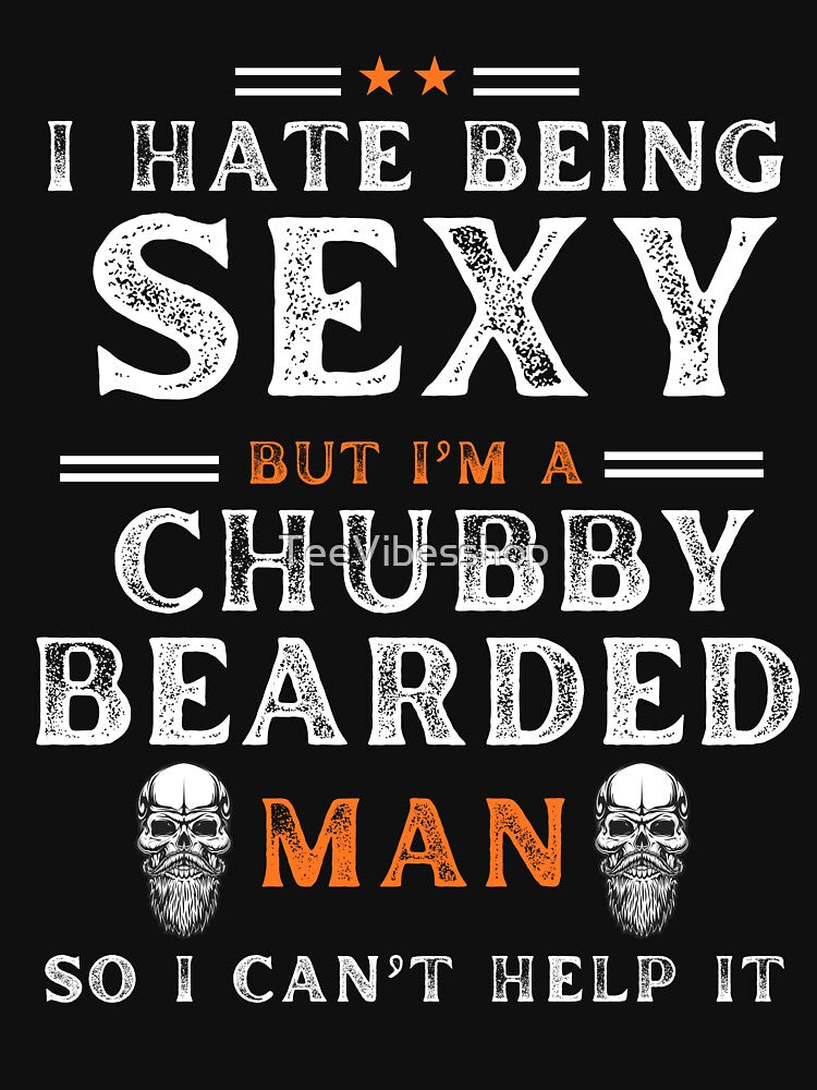 Funny I Hate Being Sexy But I'm A Chubby Bearded Man by TeeVibesshop