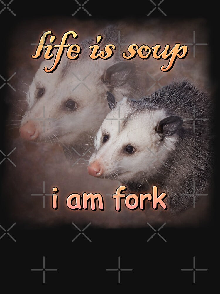 Life is soup, I am fork possum word art by snazzyseagull