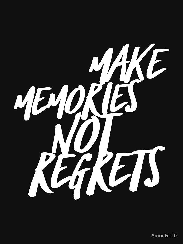 Make memories not regrets by AmonRa16