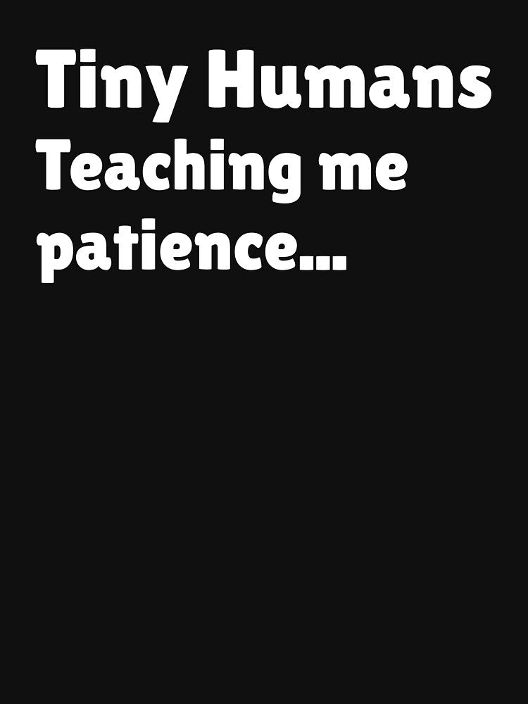 Funny Toddler Mom Shirt – Tiny Humans Teaching Me Patience by SarcasmFuel