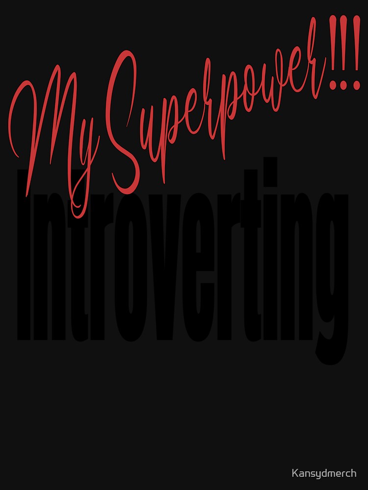 My Superpower: Introverting!!! by KansydMerch