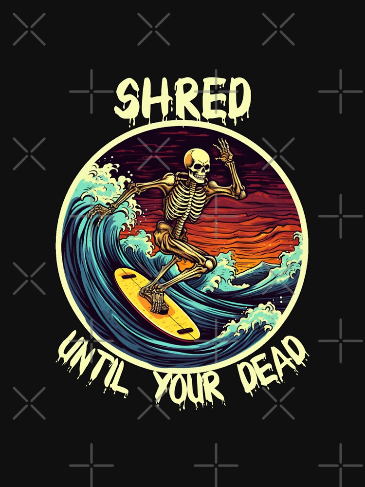 Skeleton Surfing - Shred Until Your Dead (White Lettering) by VelvetRoom