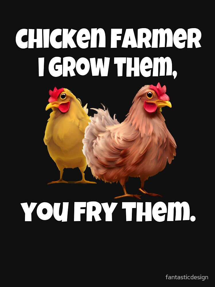 Funny Chicken Farmer Humor I Grow Them, You Fry Them by fantasticdesign