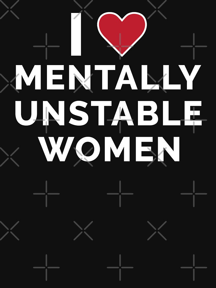 I Love Mentally Unstable Women by Venus Complete