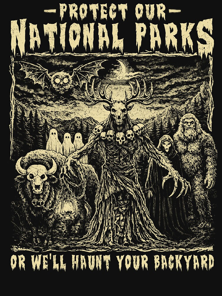 Protect Our National Parks or We'll Haunt Your Backyard by schoolofbullies