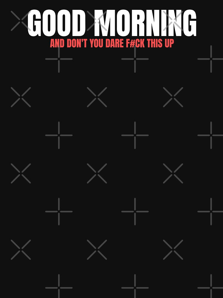 Good Morning Funny Sarcastic Quote by Dago345