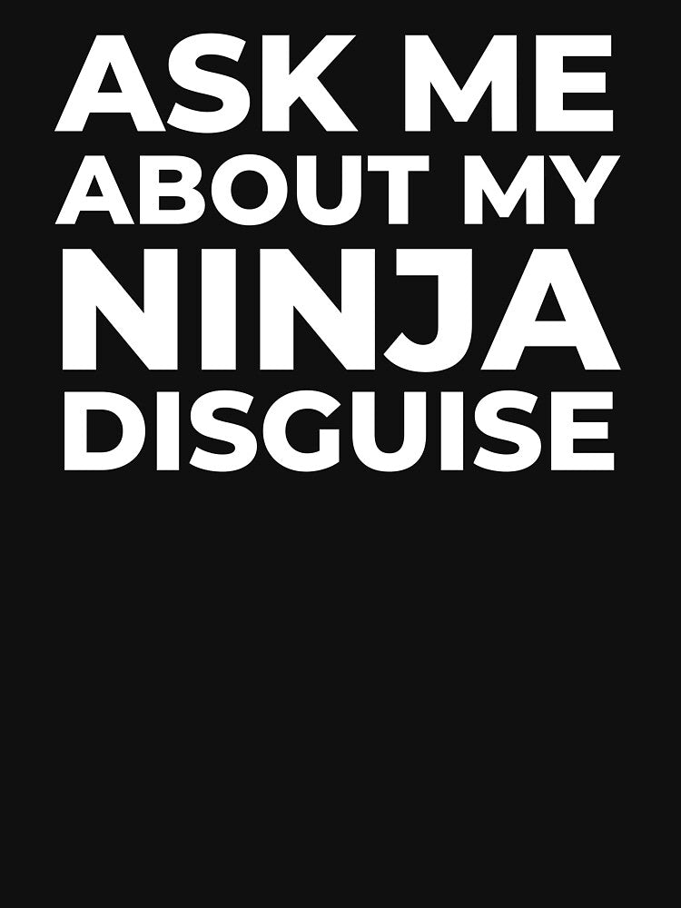 Mens Ask Me About My Ninja Disguise T Shirt Funny Costume Graphic Humor Tee by world-of-things