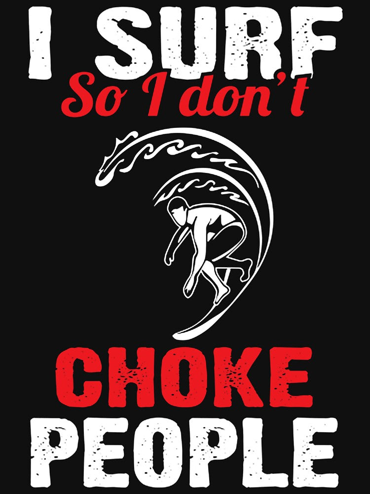 I Surf So I Don't Choke People by GeniusDesignArt