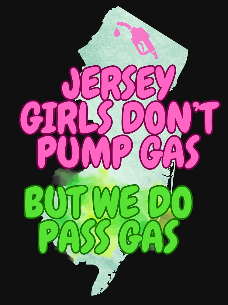 Jersey Girls Don't Pump (but do pass gas) by tasteful-art