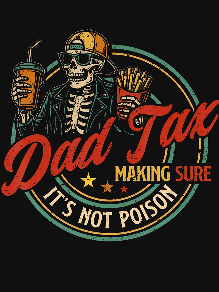 Dad Tax Making Sure It'S Not Poison Funny Fathers Day Men by SteveAllentc