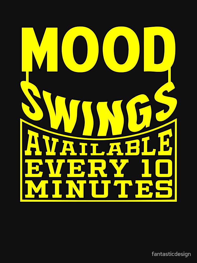 Funny Sarcastic Saying Mood Swings Available Ever 10 Minutes by fantasticdesign