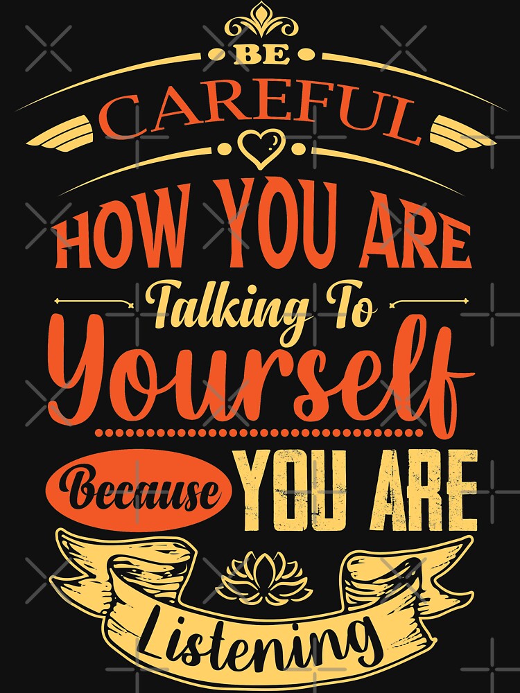 Be careful how you are talking to yourself because you are listening. by Beefytee