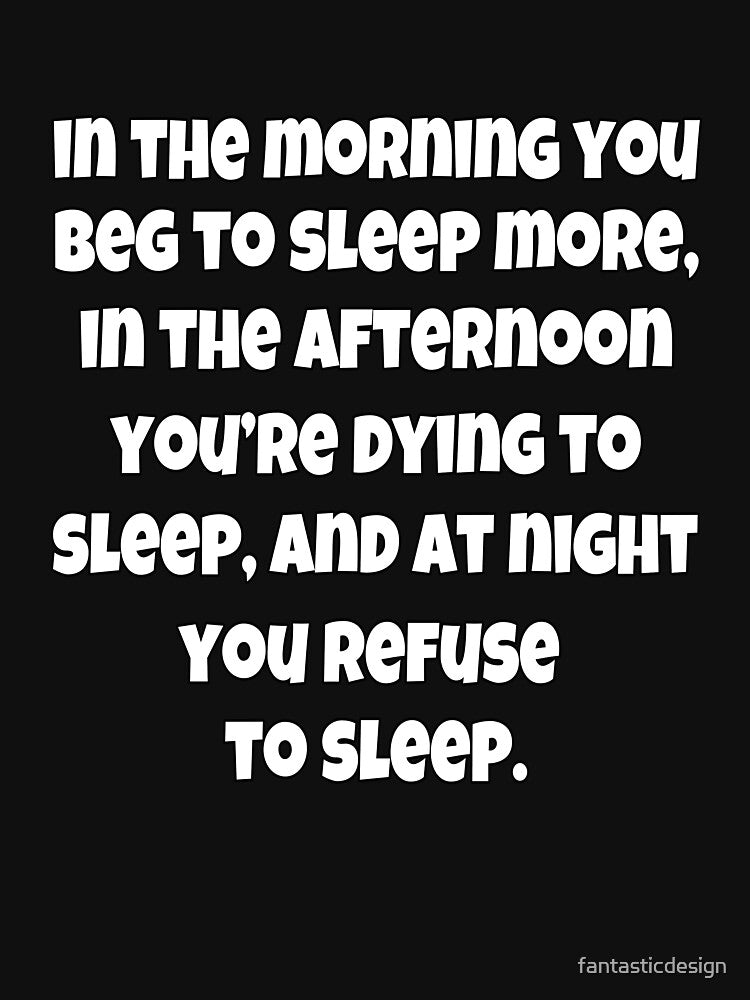 Funny Sarcastic Humor In The Morning You Beg To Sleep More by fantasticdesign