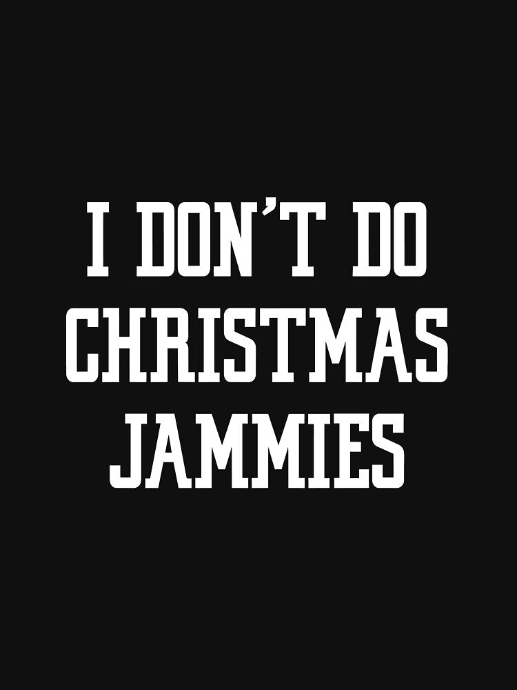 I don't do Christmas Jammies Funny Xmas Holiday Pajama Gift Long Sleeve T-Shirt by ribbinjunk