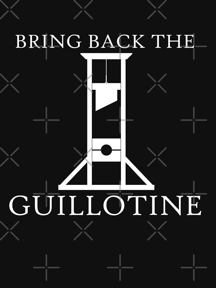 Bring Back the Guillotine by ChimeraCastle