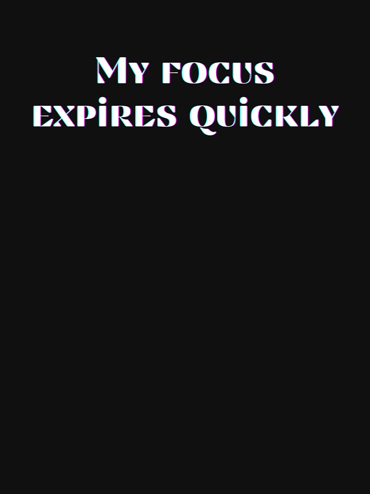 My Focus Expires Quickly, One Line That Sets The Vibe by JokeAndStyle