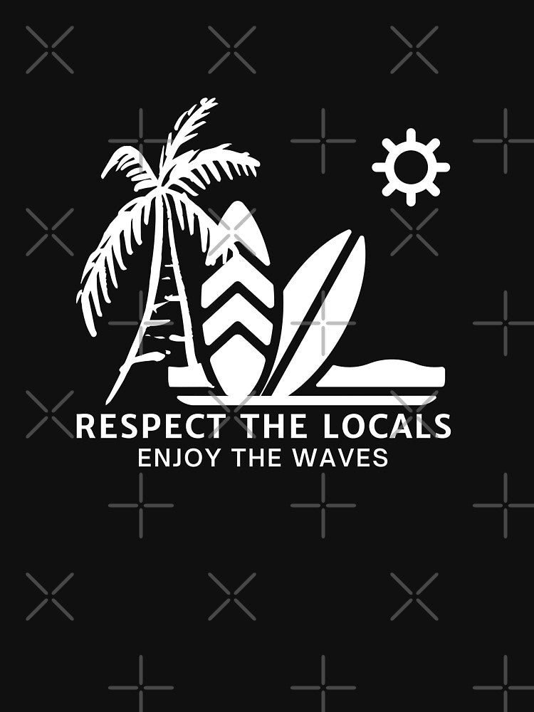 Respect The Locals Enjoy The Waves by FrescoNat