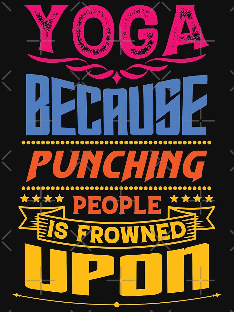 Yoga because punching people is frowned upon. by Beefytee