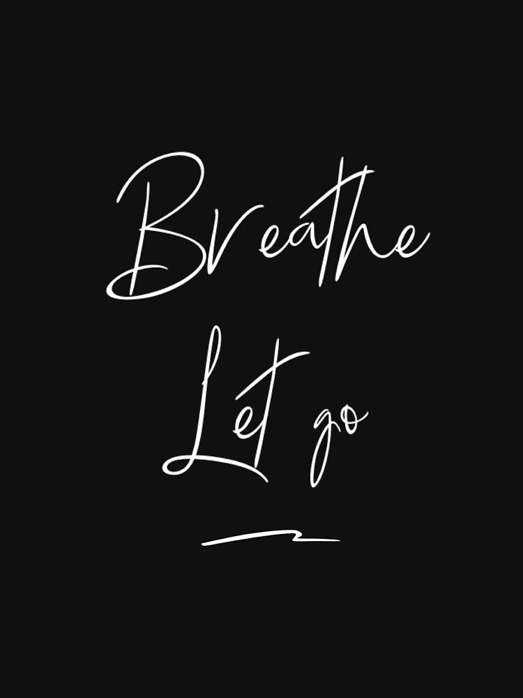 Breathe Let Go by RiseandShineTee