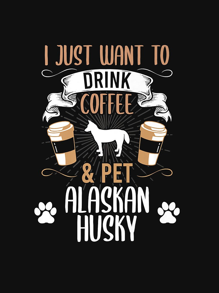 Want To Drink Coffee And Pet Alaskan Husky Dog Lover Premium by belindakari