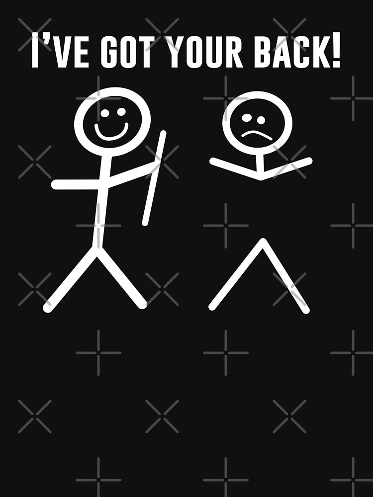 I’ve Got Your Back by T-ShirtGuy
