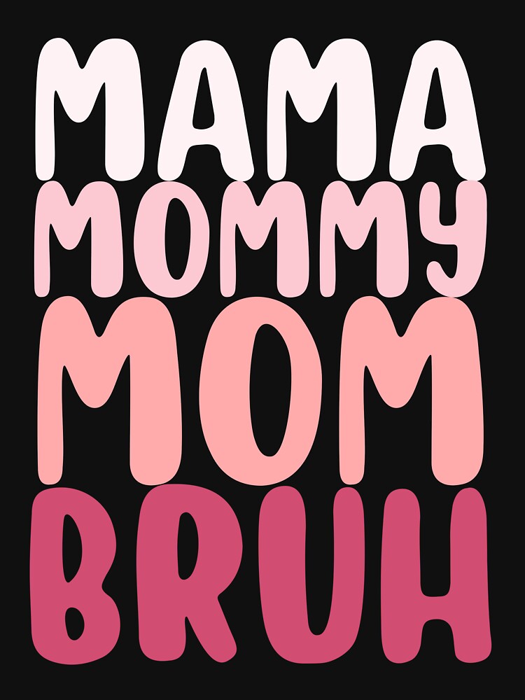 Mama Mommy Mom Bruh Funny Mother's Day Birthday Perfect by BunBuntheDog-