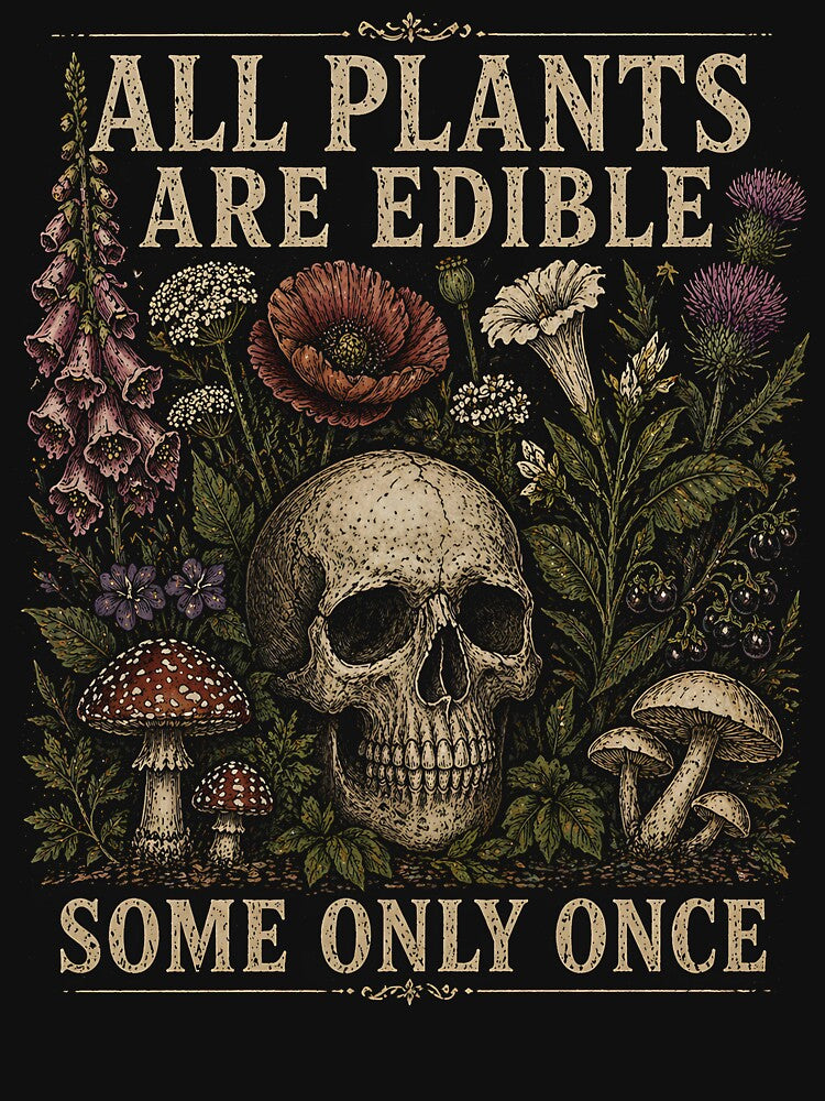 All Plants are Edible Some Only Once by zoes-ink