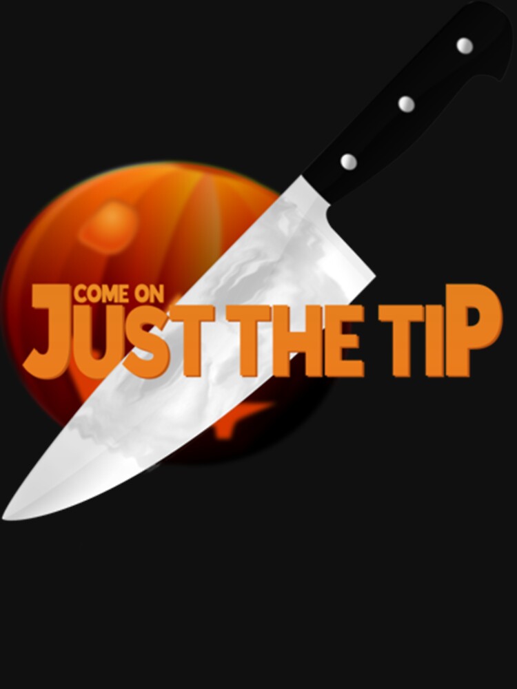 Come on, Just the Tip Premium by dupratgxkn