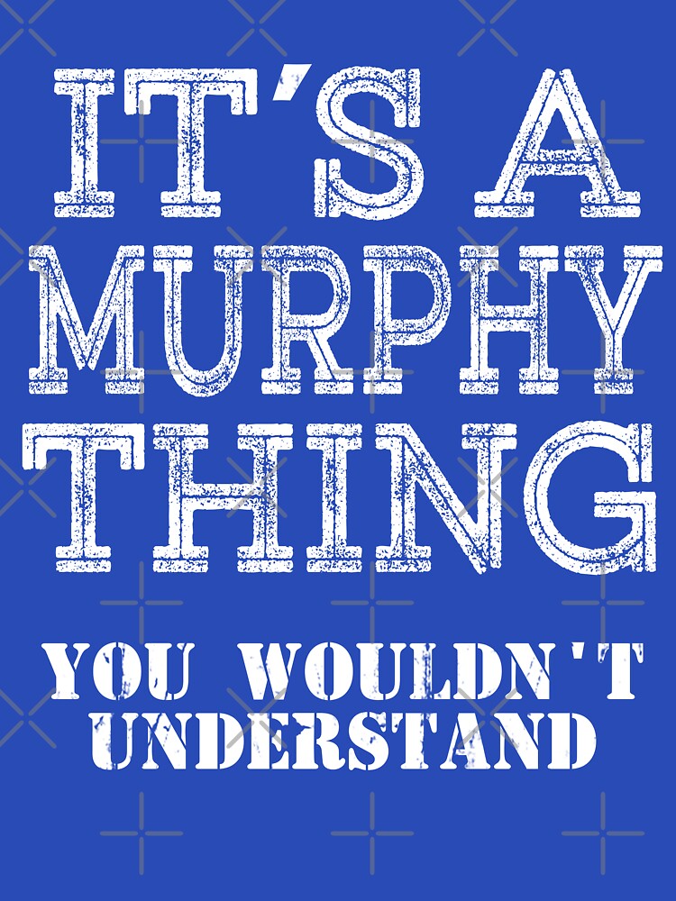Its A MURPHY Thing You Wouldnt Understand Funny Cute Gift T Shirt For Men Women Hoodie Sweatshirt Sticker Family Reunion Party White by arcadetoystore