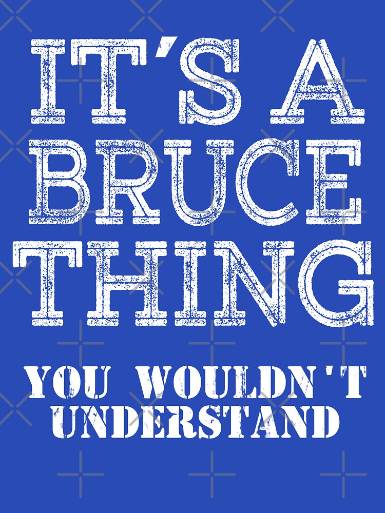 Its A BRUCE Thing You Wouldnt Understand Funny Cute Gift T Shirt For Men Women Hoodie Sweatshirt Sticker Family Reunion Party White by arcadetoystore