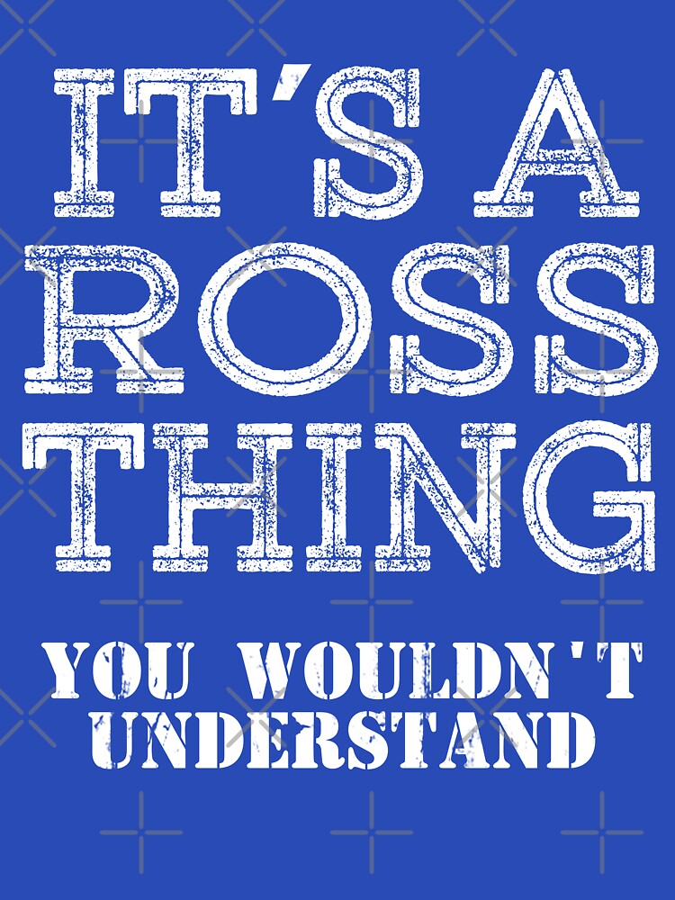 Its A ROSS Thing You Wouldnt Understand Funny Cute Gift T Shirt For Men Women Hoodie Sweatshirt Sticker Family Reunion Party Black Family Matching Shirt by arcadetoystore