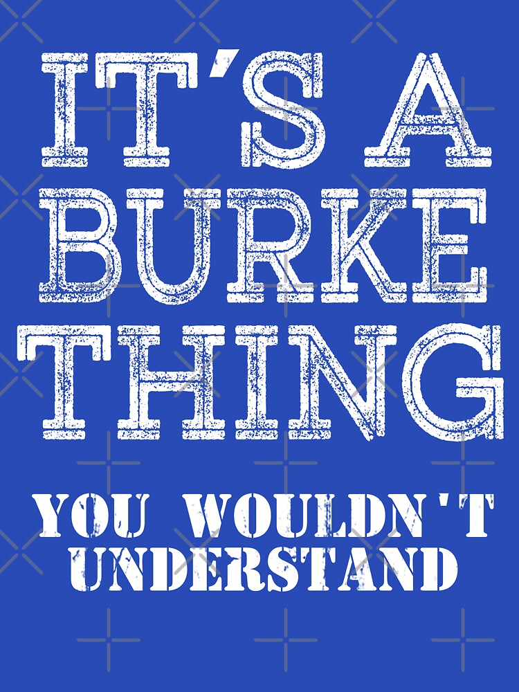Its A BURKE Thing You Wouldnt Understand Funny Cute Gift T Shirt For Men Women Hoodie Sweatshirt Sticker Family Reunion Party by arcadetoystore