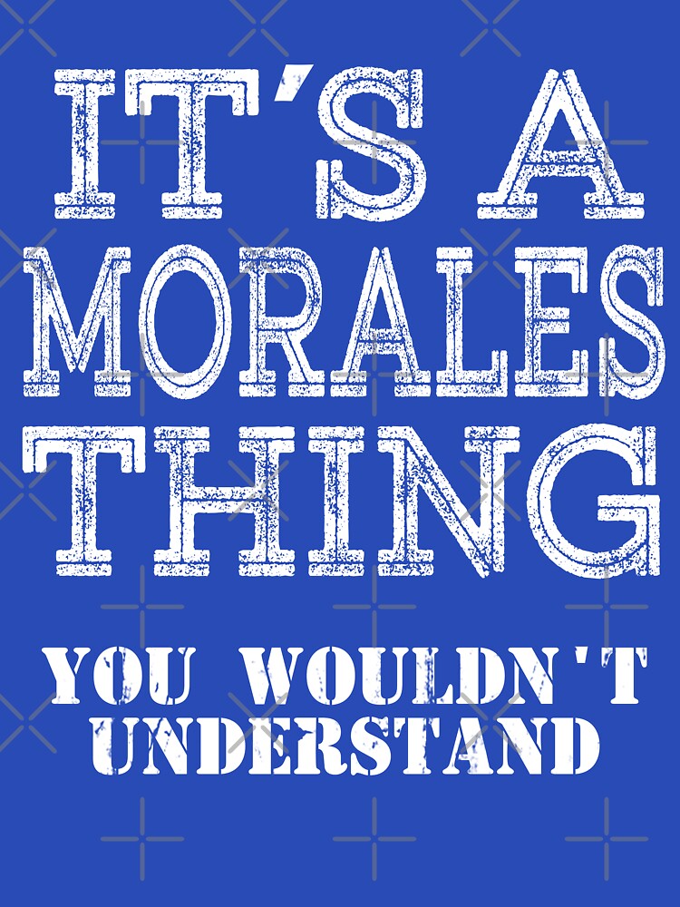 Its A MORALES Thing You Wouldnt Understand Funny Cute Gift T Shirt For Men Women Hoodie Sweatshirt Sticker Family Reunion Party Black Family Matching Shirt by arcadetoystore