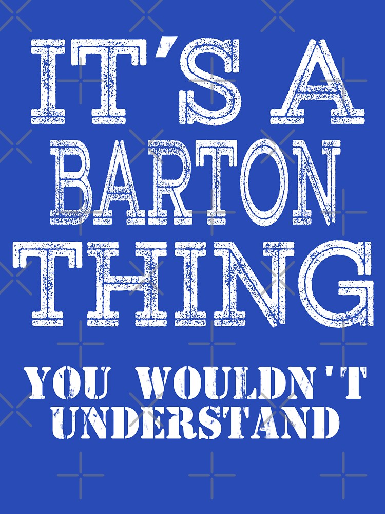 Its A BARTON Thing You Wouldnt Understand Funny Cute Gift T Shirt For Men Women Hoodie Sweatshirt Sticker Family Reunion Party White by arcadetoystore