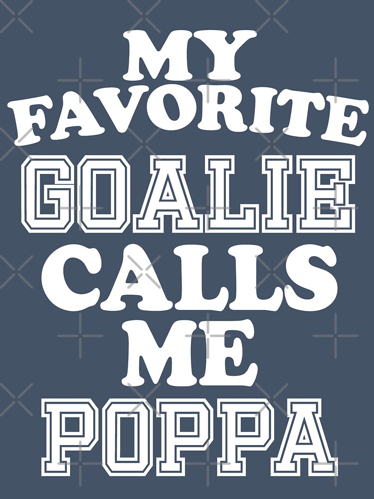 My Favorite Goalie Calls Me Poppa Grandpa Grand Father Soccer Hockey Sport T-Shirt Cute Funny Gift For Grand Parents Grandparents Day Color T Shirt by arcadetoystore