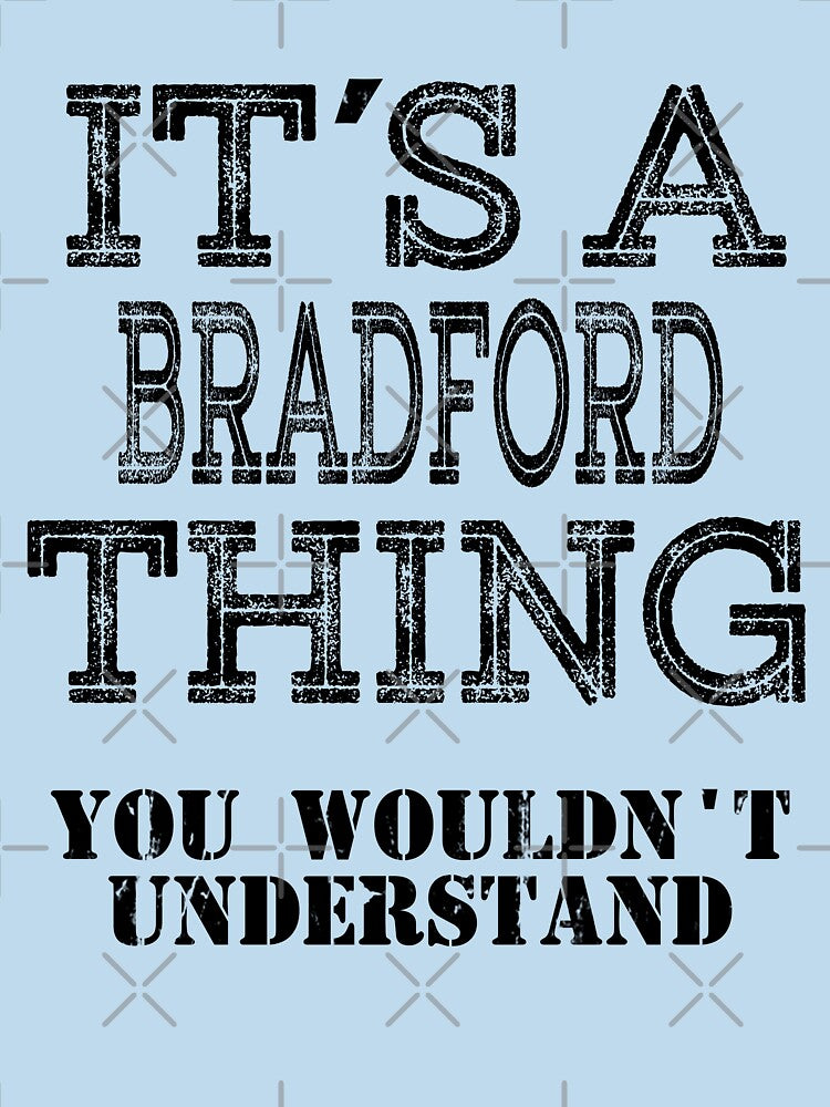 Its A BRADFORD Thing You Wouldnt Understand Funny Cute Gift T Shirt For Men Women Hoodie Sweatshirt Sticker Family Reunion Party White by arcadetoystore