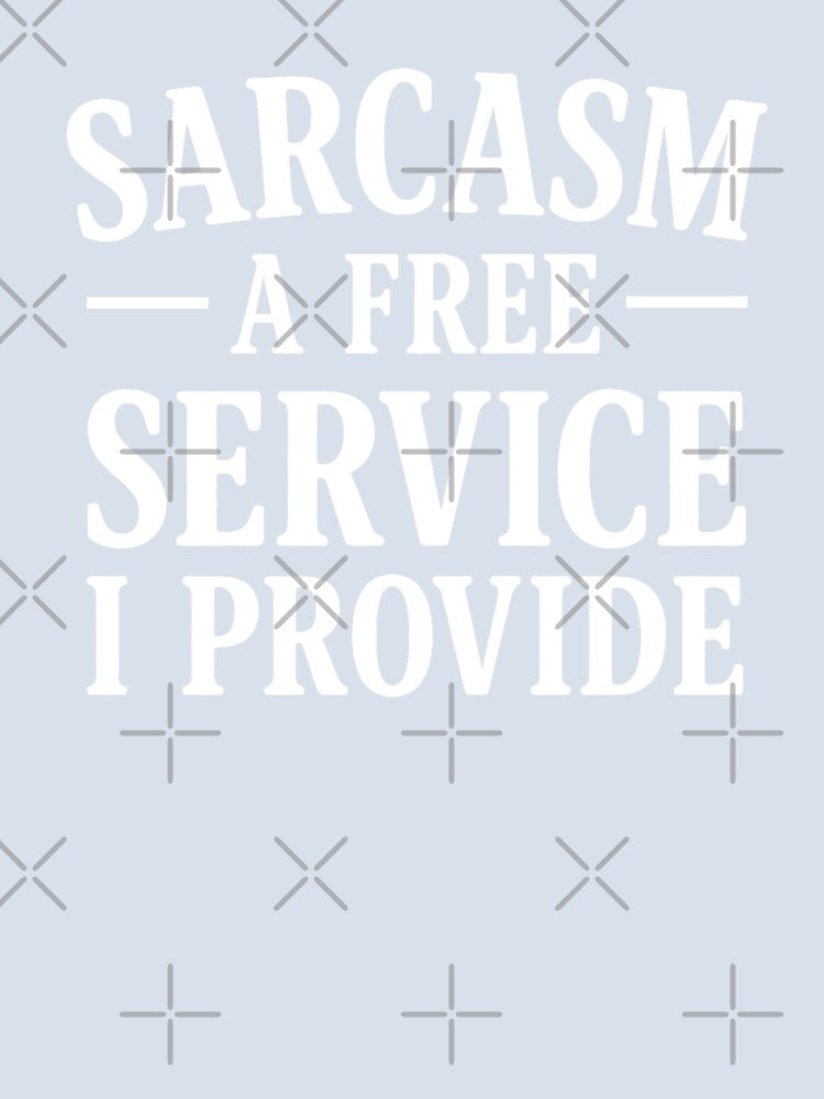 Sarcasm A Free Service I Provide. Funny Sarcastic Quote. Witty Attitude by DesignHouse07