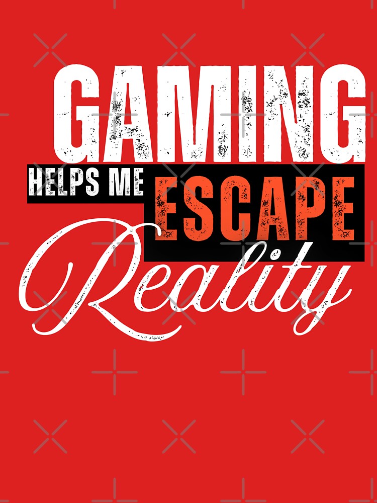 Gaming Helps Me Escape Reality Gamer Apparel by ArtzyAyb