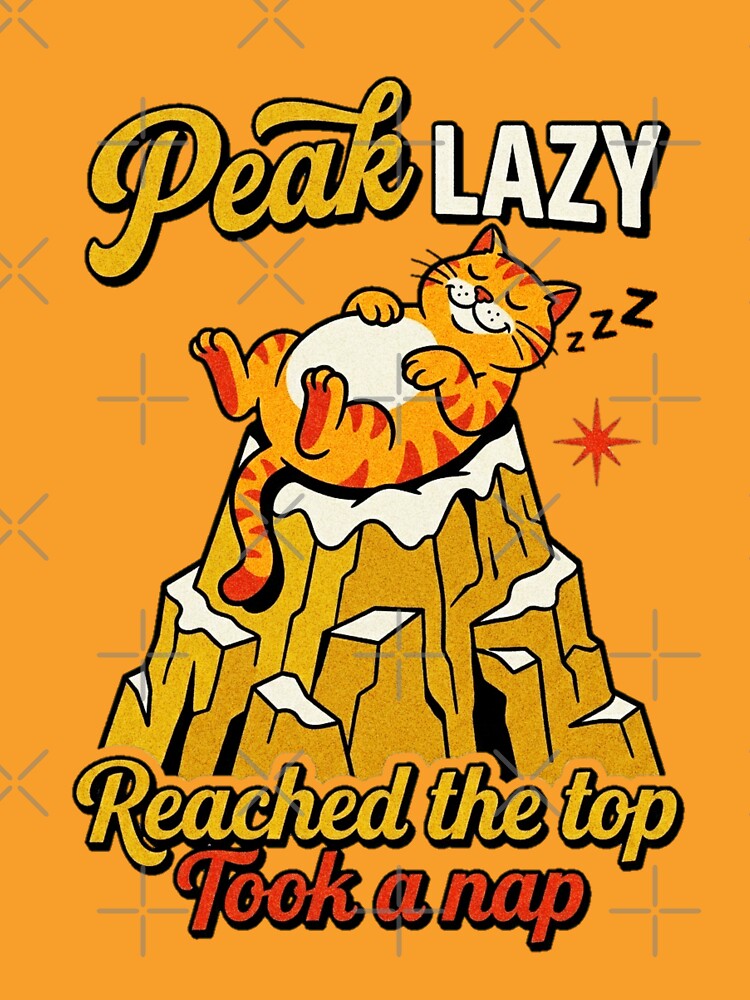 Peak Lazy Reached The Top Took A Nap Cat Graphic — Funny Lazy Cat Humor by SkTee2k