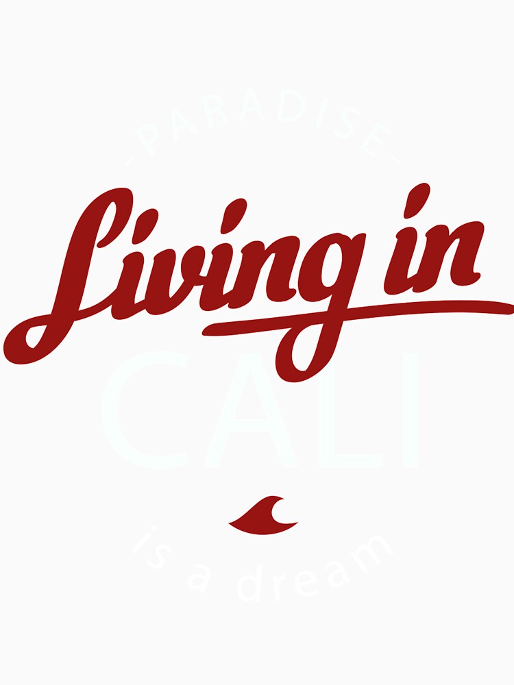 Living in Cali is a Dream T-Shirt for Men and Women by AllStarMerch