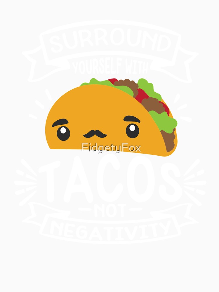 It’s Taco Tuesday Everyday! by FidgetyFox