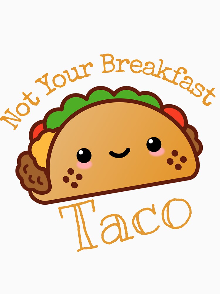 Not Your breakfast taco by StudentLuxLife