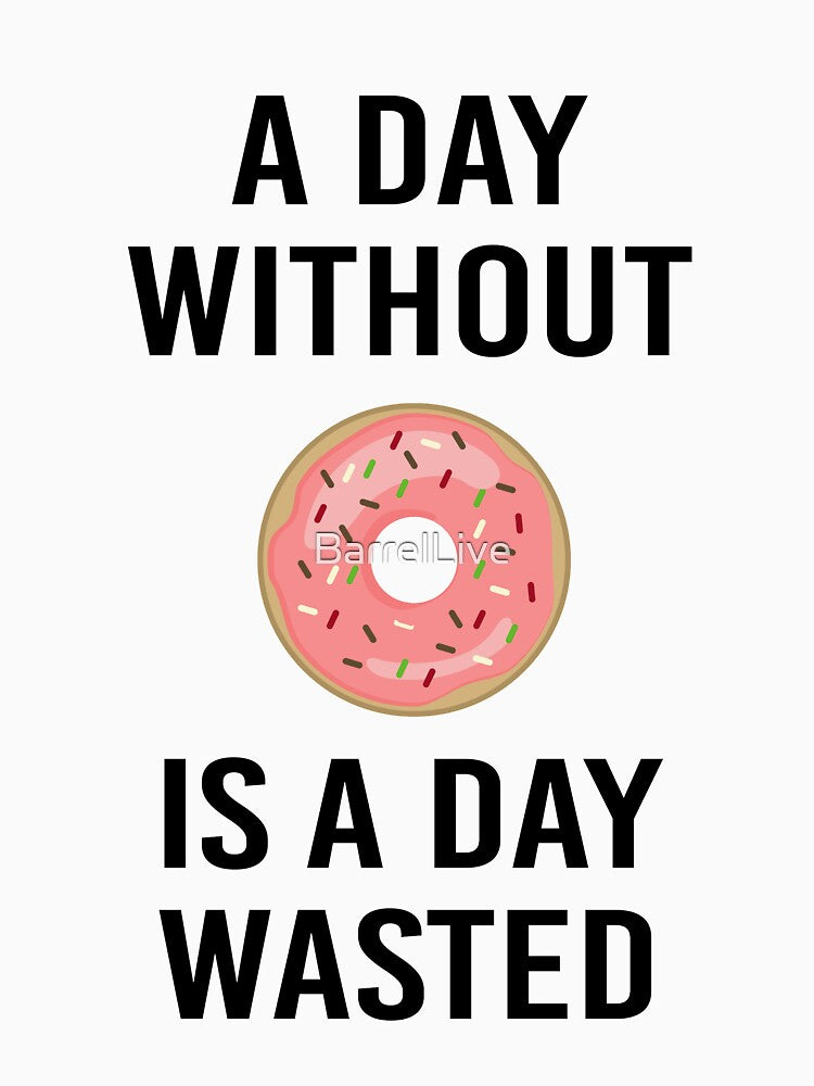 A Day Without Donut A Day Wasted Funny Gift by BarrelLive