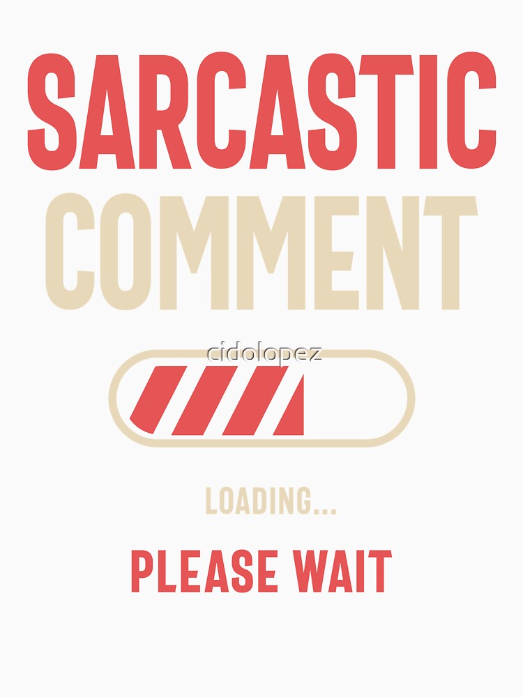Sarcastic Comment Loading Funny Sarcasm by cidolopez