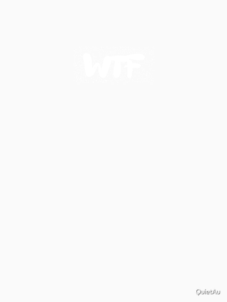 WTF Shirt by QuietAu