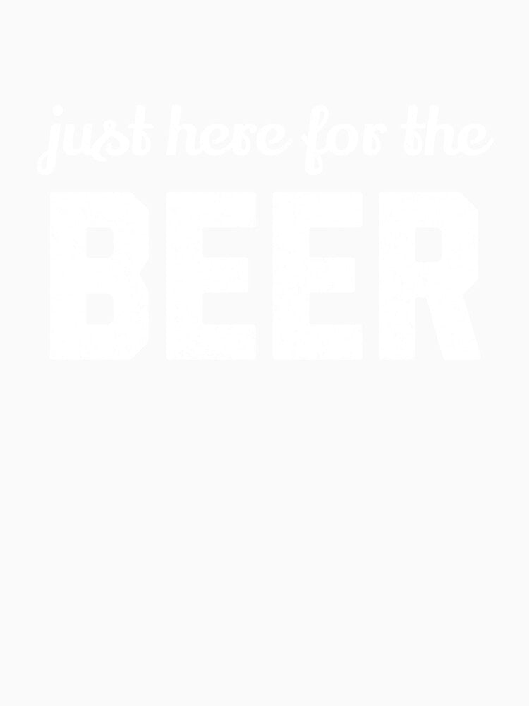 Just Here for the Beer by mooskdesign