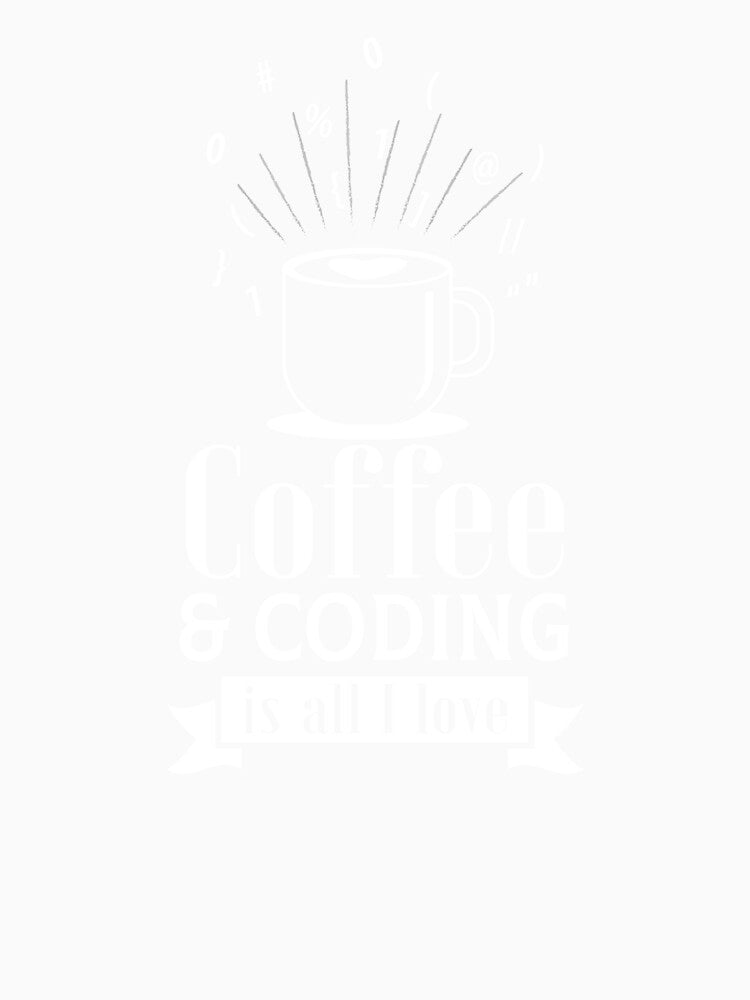 Coffee and coding is all I love by Khushi Graphics