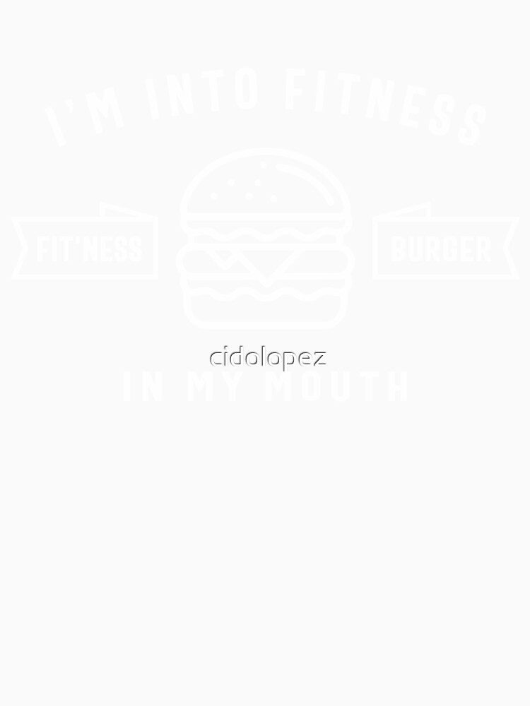 I'm Into Fitness Fit'ness Burger In My Mouth by cidolopez