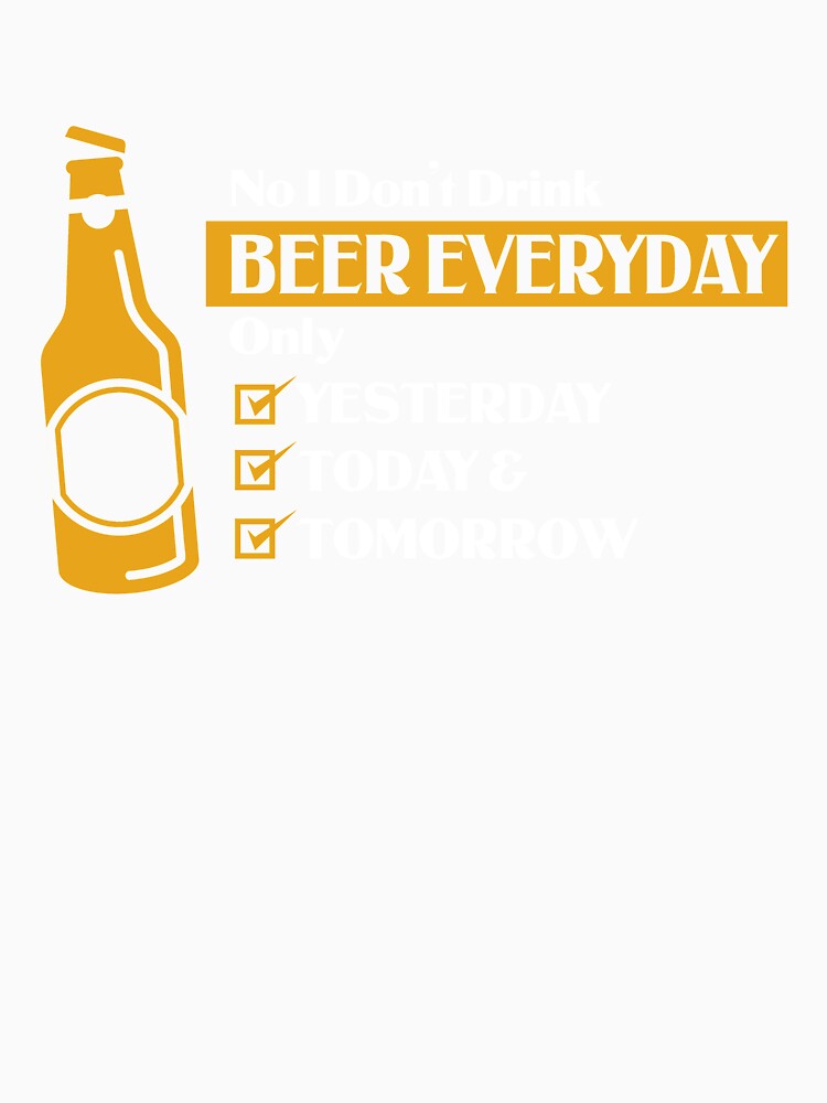 Beer Everyday by Khushi Graphics