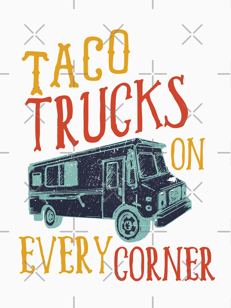 Taco Trucks On Every Corner by Mad Over Store
